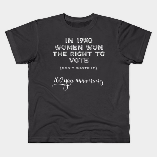 Suffragette Women's Vote 100 Years Centennial Kids T-Shirt by Pine Hill Goods
